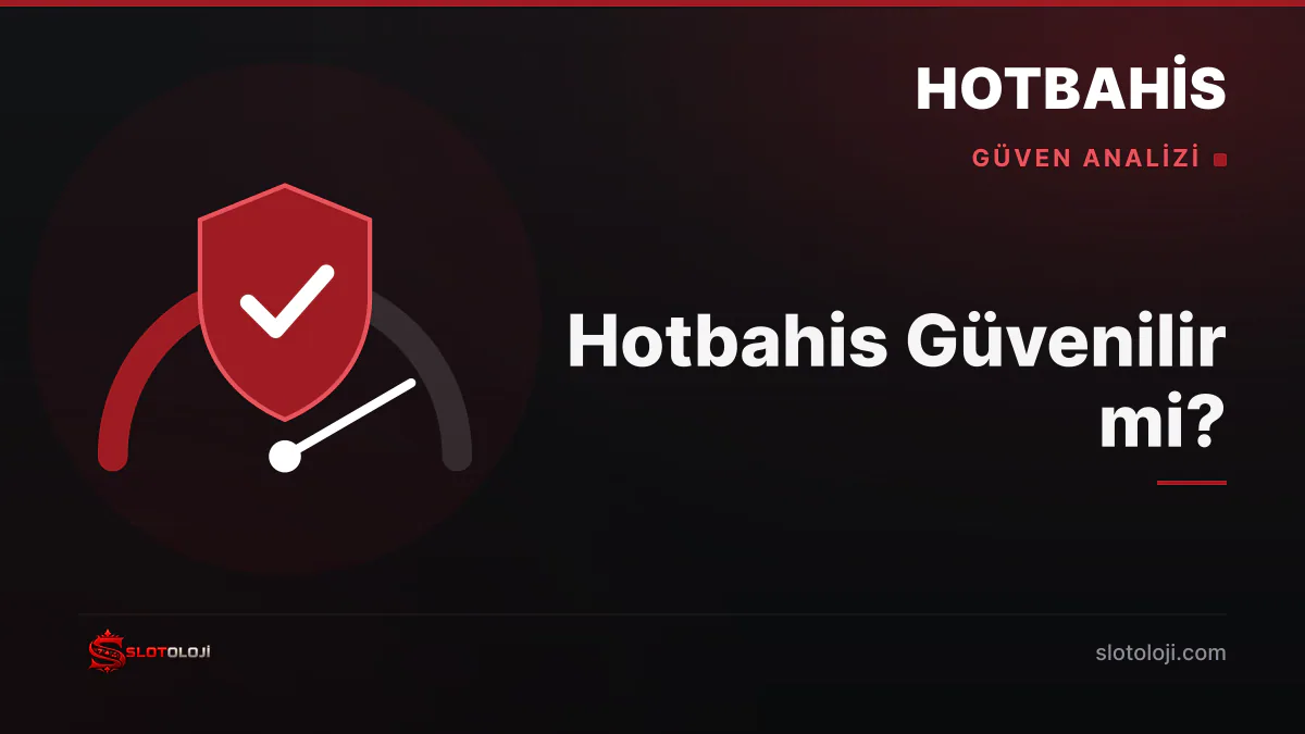 Hotbahis güvenilirlik değerlendirmesi